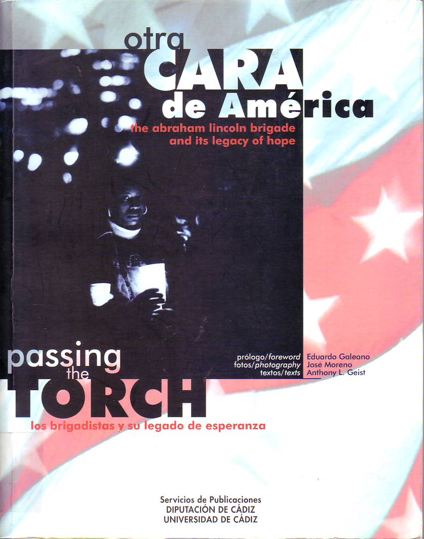 Otra cara de América : los brigadistas y su legado de esperanza = Passing the torch : the Abraham Lincoln brigade and its legacy of hope.
