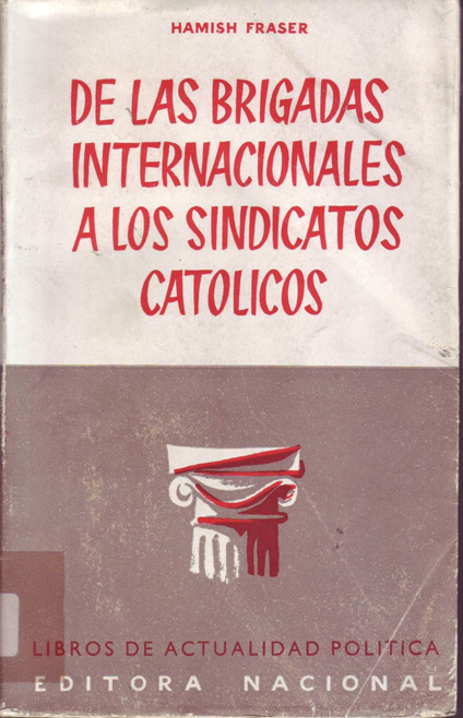 De las Brigadas Internacionales a los sindicatos católicos : un comunista inglés juzga al comunismo.