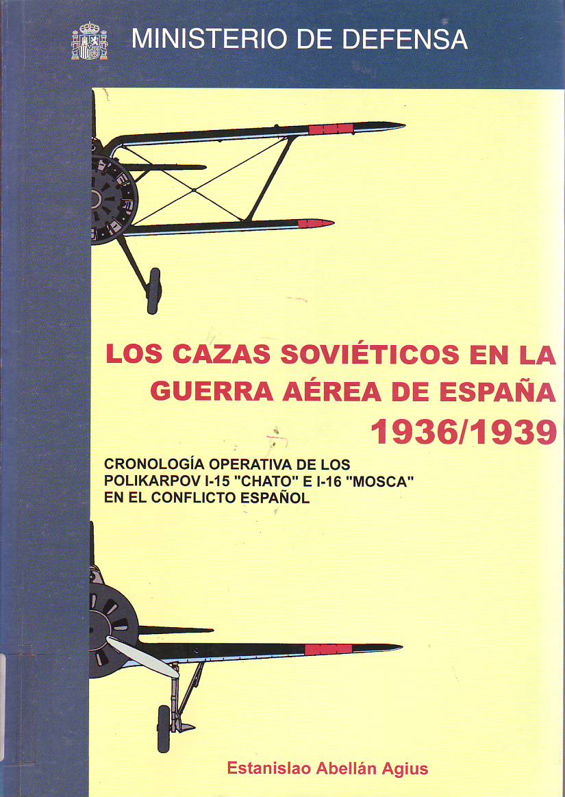 Los cazas soviéticos en la guerra aérea de España, 1936-1939 : cronología operativa de la actuación de los Polikarpov I-15 "Chatos" e I-16 "Moscas" en el conflicto español.