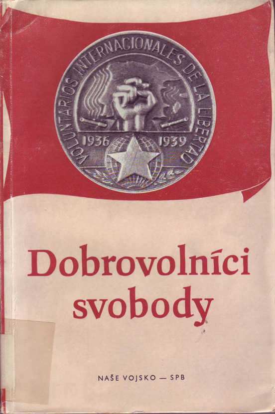 Dobrovolníci svobody : o boji ceskoslovenskycb dobrovolniku proti fasismu ve Spanelsku v letech 1936-1939