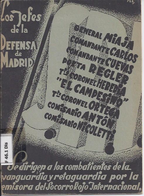 Discursos pronunciados por los Jefes Militares de la defensa de Madrid ante la emisora de Socorro Rojo Internacional y retransmitidos por Union Radio. Madrid 