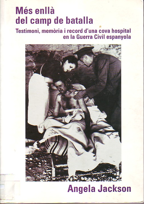 Més enllà del camp de batalla : testimoni, memòria i record d'una cova hospital en la Guerra Civil espanyola.