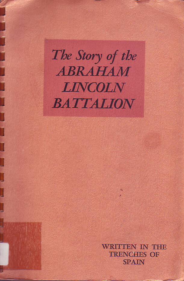 The story of the Abraham Lincoln Battalion, written of the trenches of Spain. New York 